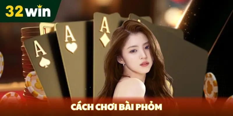 Cách chia bài phỏm tại 32win