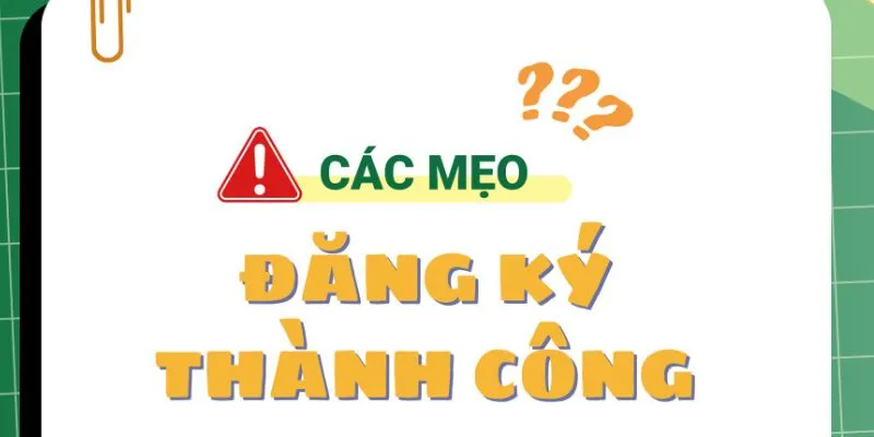 Nắm rõ mẹo nhỏ giúp quá trình tạo tài khoản thuận lợi